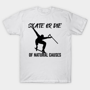 Skate or Die of Natural Causes Skateboarding Gift T-Shirt